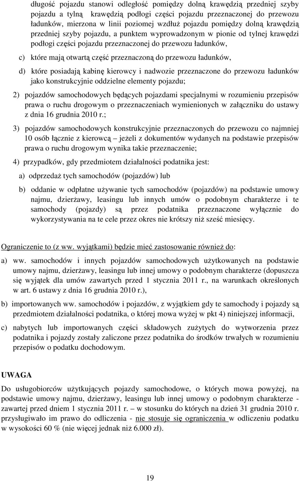 przeznaczoną do przewozu ładunków, d) które posiadają kabinę kierowcy i nadwozie przeznaczone do przewozu ładunków jako konstrukcyjnie oddzielne elementy pojazdu; 2) pojazdów samochodowych będących