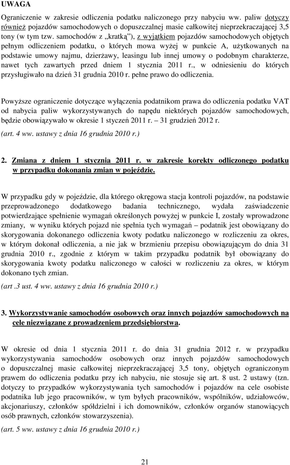 umowy o podobnym charakterze, nawet tych zawartych przed dniem 1 stycznia 2011 r., w odniesieniu do których przysługiwało na dzień 31 grudnia 2010 r. pełne prawo do odliczenia.