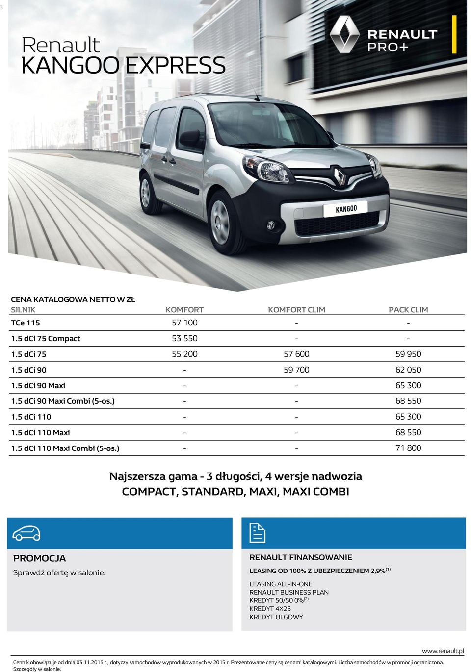 ) - - 71 800 Najszersza gama - 3 długości, 4 wersje nadwozia COMPACT, STANDARD, MAXI, MAXI COMBI PROMOCJA Sprawdź ofertę w salonie.