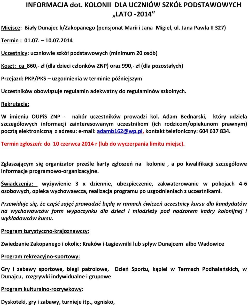 Adam Bednarski, który udziela pocztą elektroniczną z adresu: e-mail: adamb162@wp.pl, kontakt telefoniczny: 604 637 834. Termin zgłoszeń: do 10 czerwca 2014 r (lub do wyczerpania limitu miejsc).