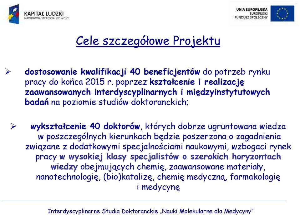 doktorów, których dobrze ugruntowana wiedza w poszczególnych kierunkach będzie poszerzona o zagadnienia związane z dodatkowymi specjalnościami