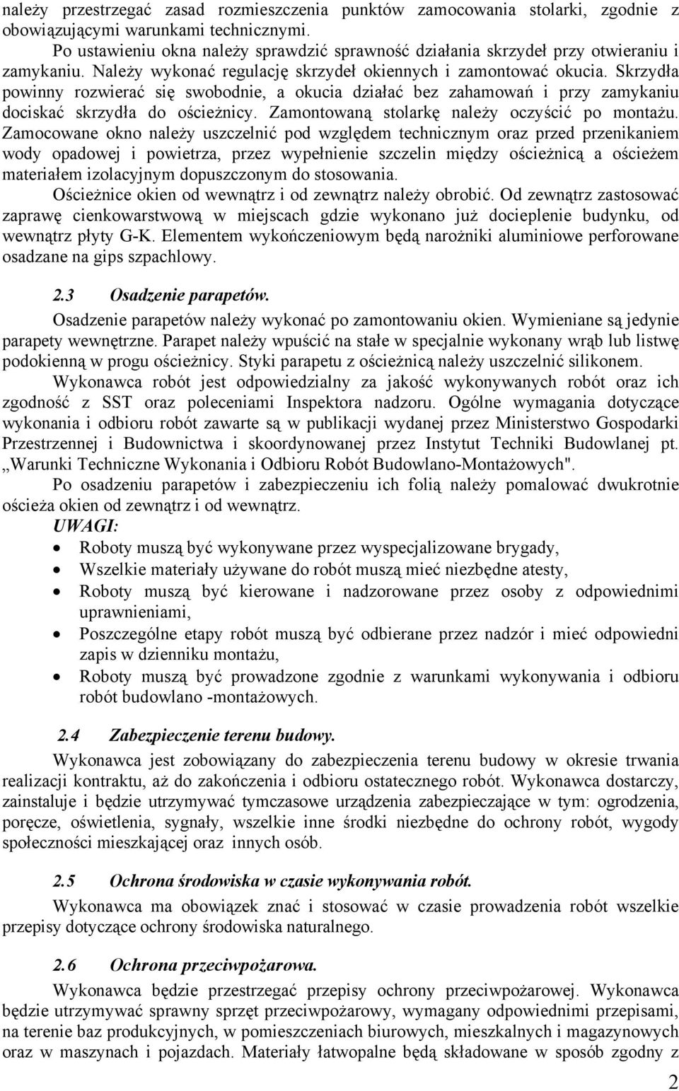 Skrzydła powinny rozwierać się swobodnie, a okucia działać bez zahamowań i przy zamykaniu dociskać skrzydła do ościeżnicy. Zamontowaną stolarkę należy oczyścić po montażu.