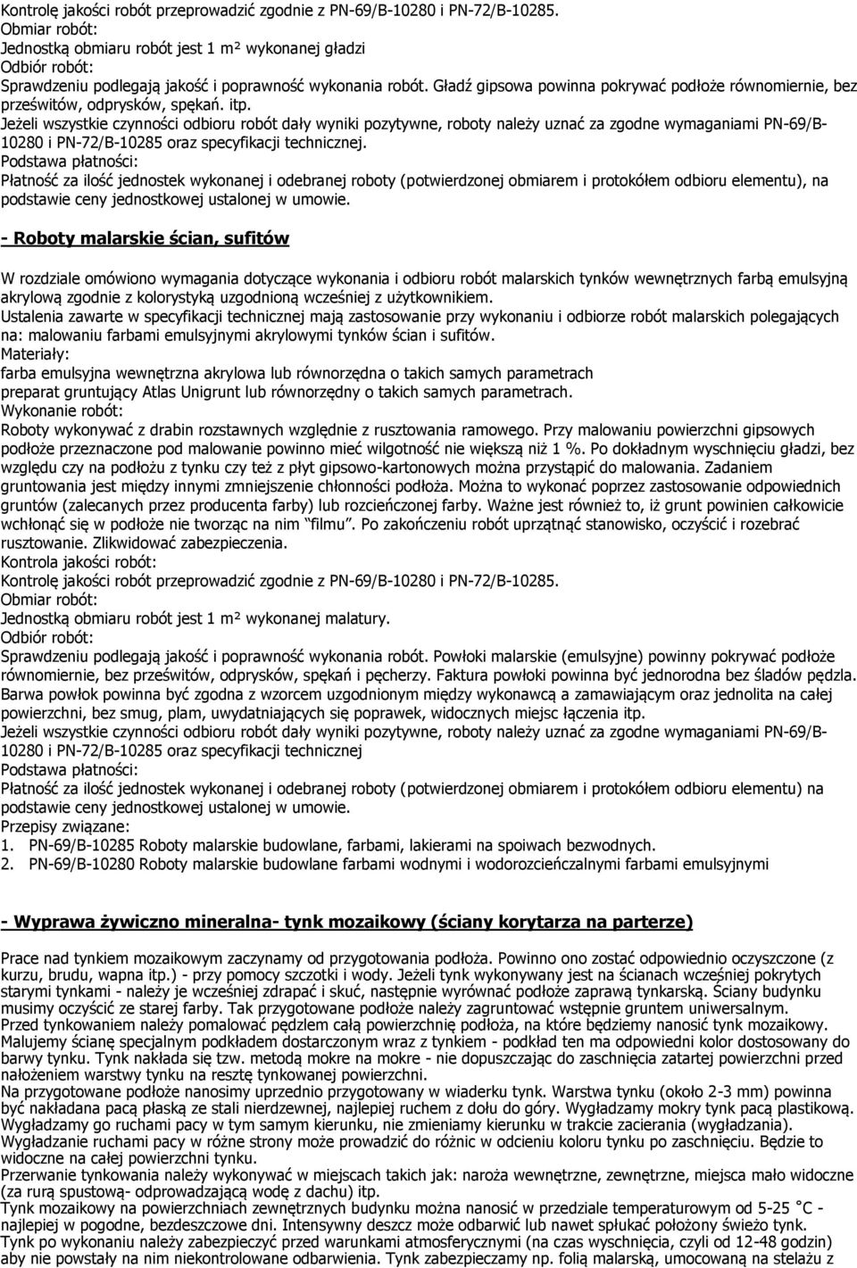 Gładź gipsowa powinna pokrywać podłoże równomiernie, bez prześwitów, odprysków, spękań. itp.