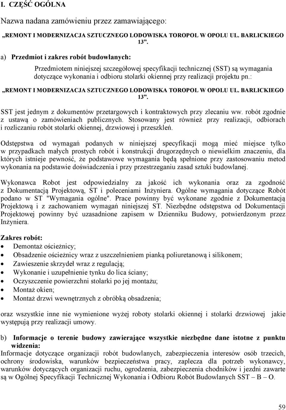 : REMONT I MODERNIZACJA SZTUCZNEGO LODOWISKA TOROPOL W OPOLU UL. BARLICKIEGO 13. SST jest jednym z dokumentów przetargowych i kontraktowych przy zlecaniu ww.