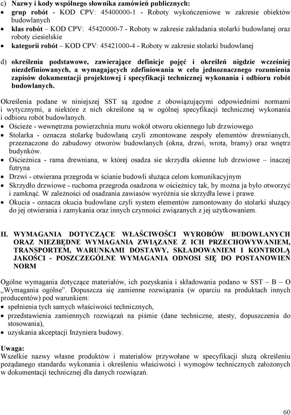 nigdzie wcześniej niezdefiniowanych, a wymagających zdefiniowania w celu jednoznacznego rozumienia zapisów dokumentacji projektowej i specyfikacji technicznej wykonania i odbioru robót budowlanych.