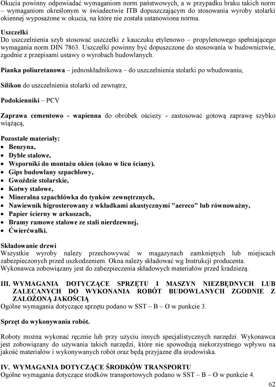 Uszczelki powinny być dopuszczone do stosowania w budownictwie, zgodnie z przepisami ustawy o wyrobach budowlanych.