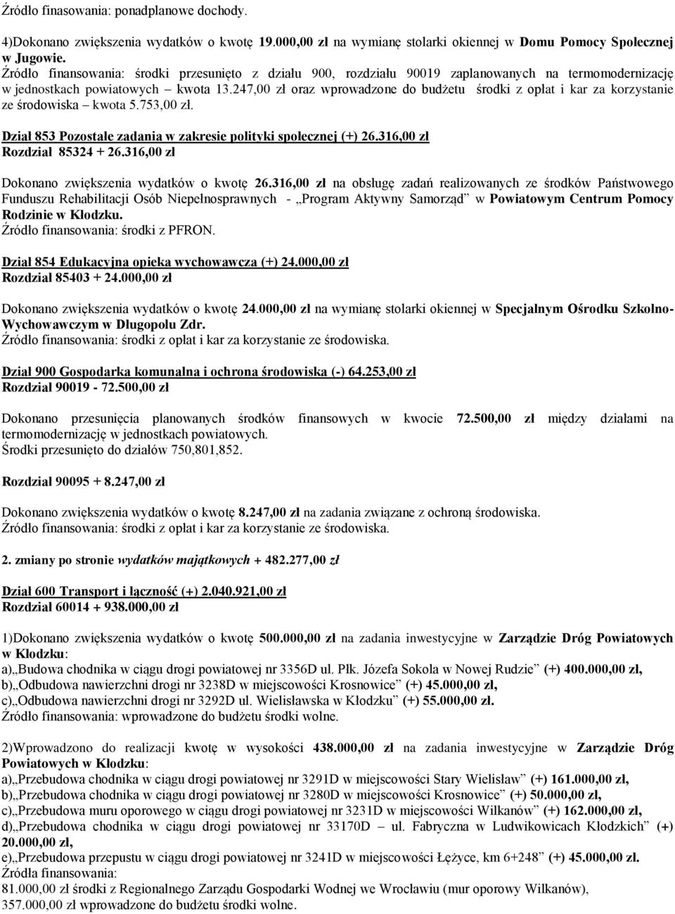 247,00 zł oraz wprowadzone do budżetu środki z opłat i kar za korzystanie ze środowiska kwota 5.753,00 zł. Dział 853 Pozostałe zadania w zakresie polityki społecznej (+) 26.