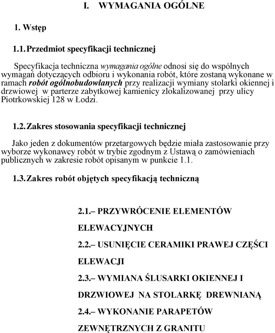 1. Przedmiot specyfikacji technicznej Specyfikacja techniczna wymagania ogólne odnosi się do wspólnych wymagań dotyczących odbioru i wykonania robót, które zostaną wykonane w ramach robót