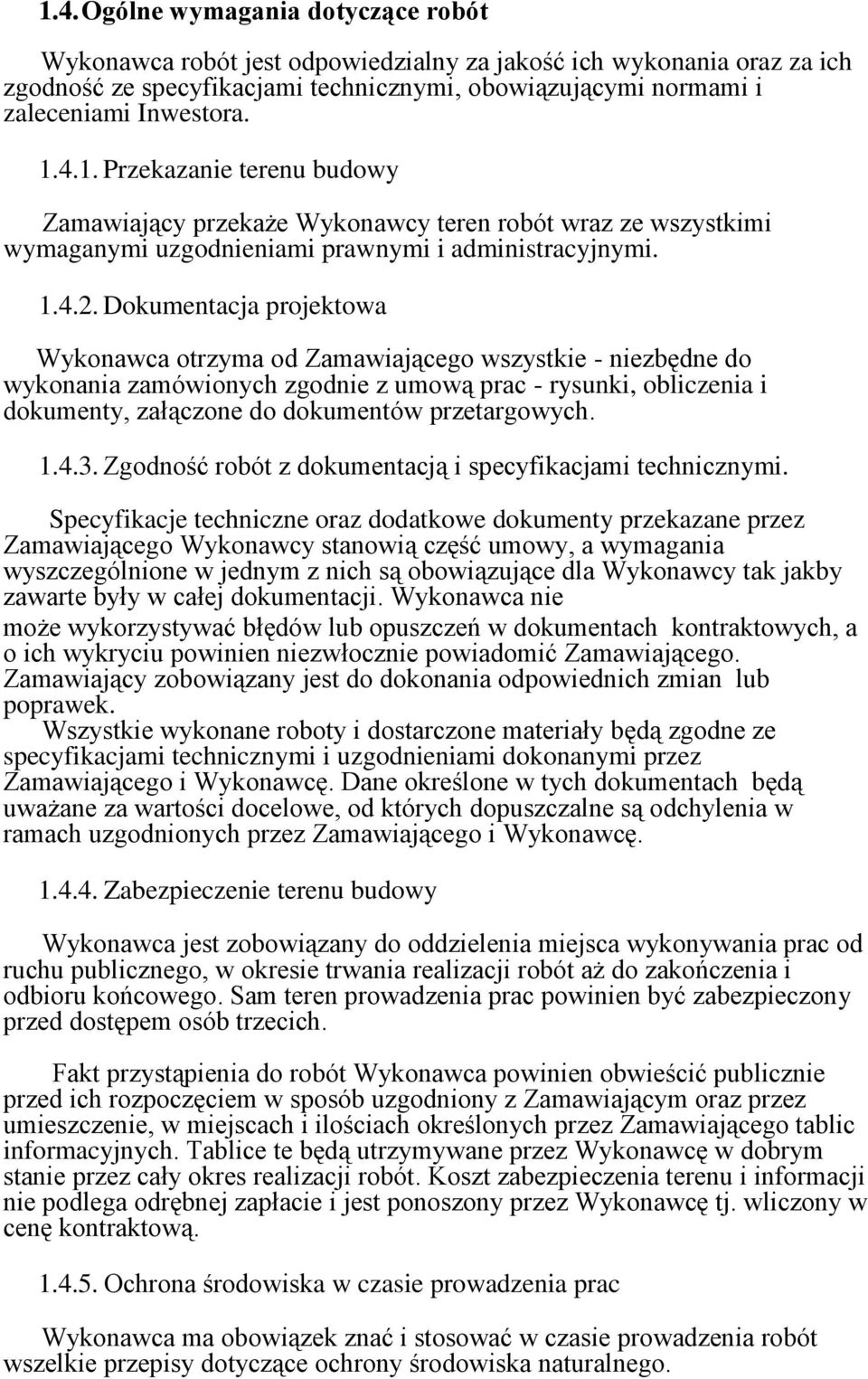 Dokumentacja projektowa Wykonawca otrzyma od Zamawiającego wszystkie - niezbędne do wykonania zamówionych zgodnie z umową prac - rysunki, obliczenia i dokumenty, załączone do dokumentów przetargowych.