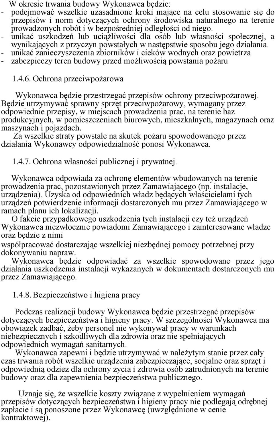 - unikać zanieczyszczenia zbiorników i cieków wodnych oraz powietrza - zabezpieczy teren budowy przed możliwością powstania pożaru 1.4.6.