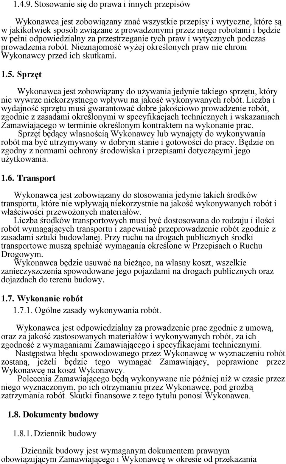odpowiedzialny za przestrzeganie tych praw i wytycznych podczas prowadzenia robót. Nieznajomość wyżej określonych praw nie chroni Wykonawcy przed ich skutkami. 1.5.