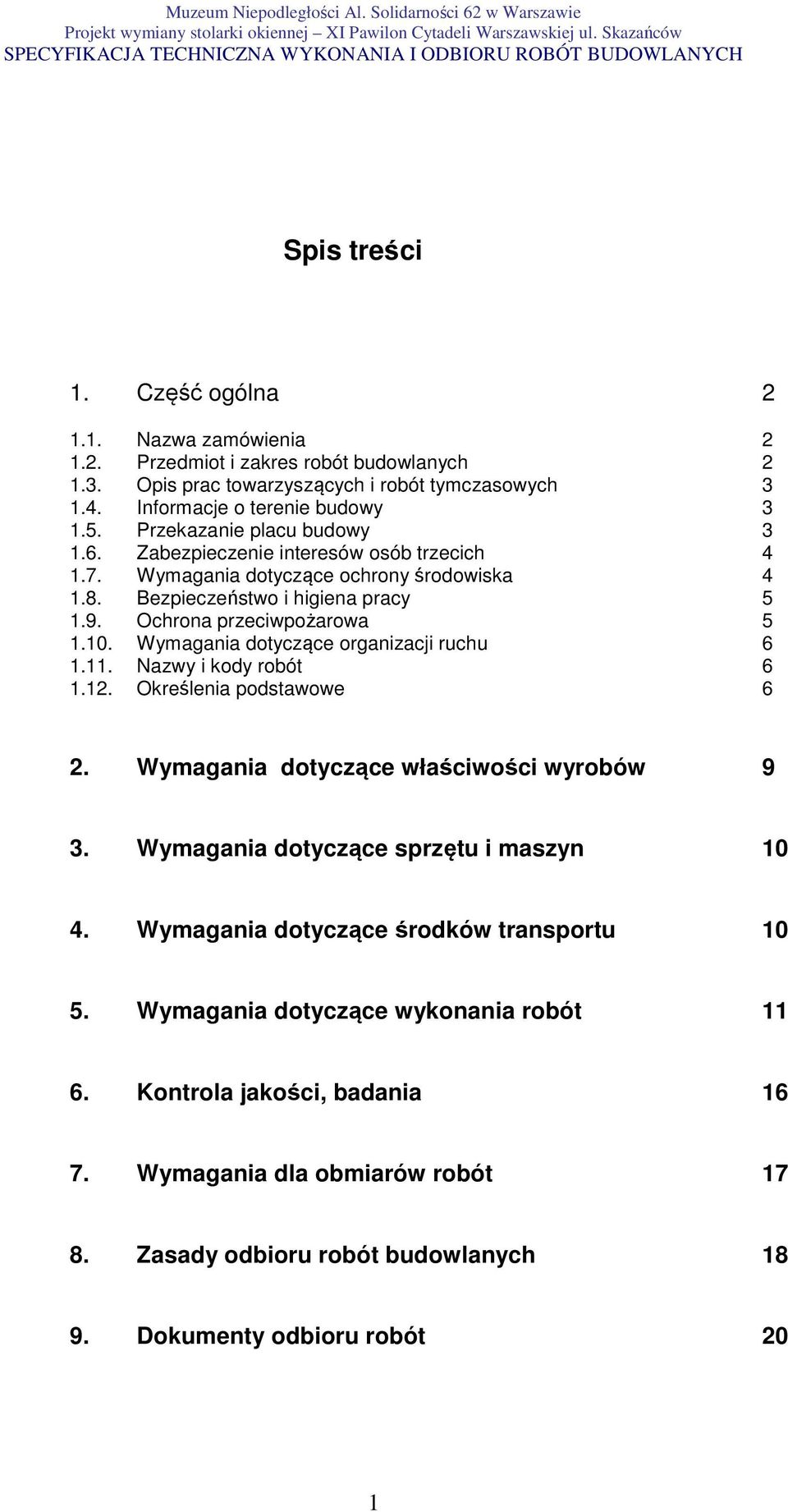 Wymagania dotyczące organizacji ruchu 6 1.11. Nazwy i kody robót 6 1.12. Określenia podstawowe 6 2. Wymagania dotyczące właściwości wyrobów 9 3. Wymagania dotyczące sprzętu i maszyn 10 4.