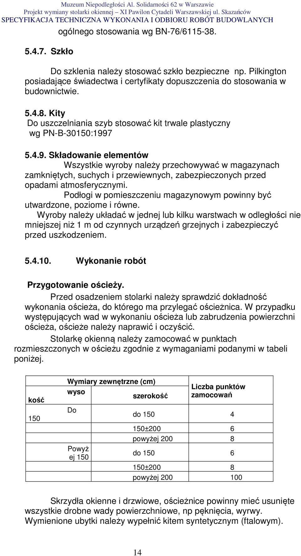 Podłogi w pomieszczeniu magazynowym powinny być utwardzone, poziome i równe.