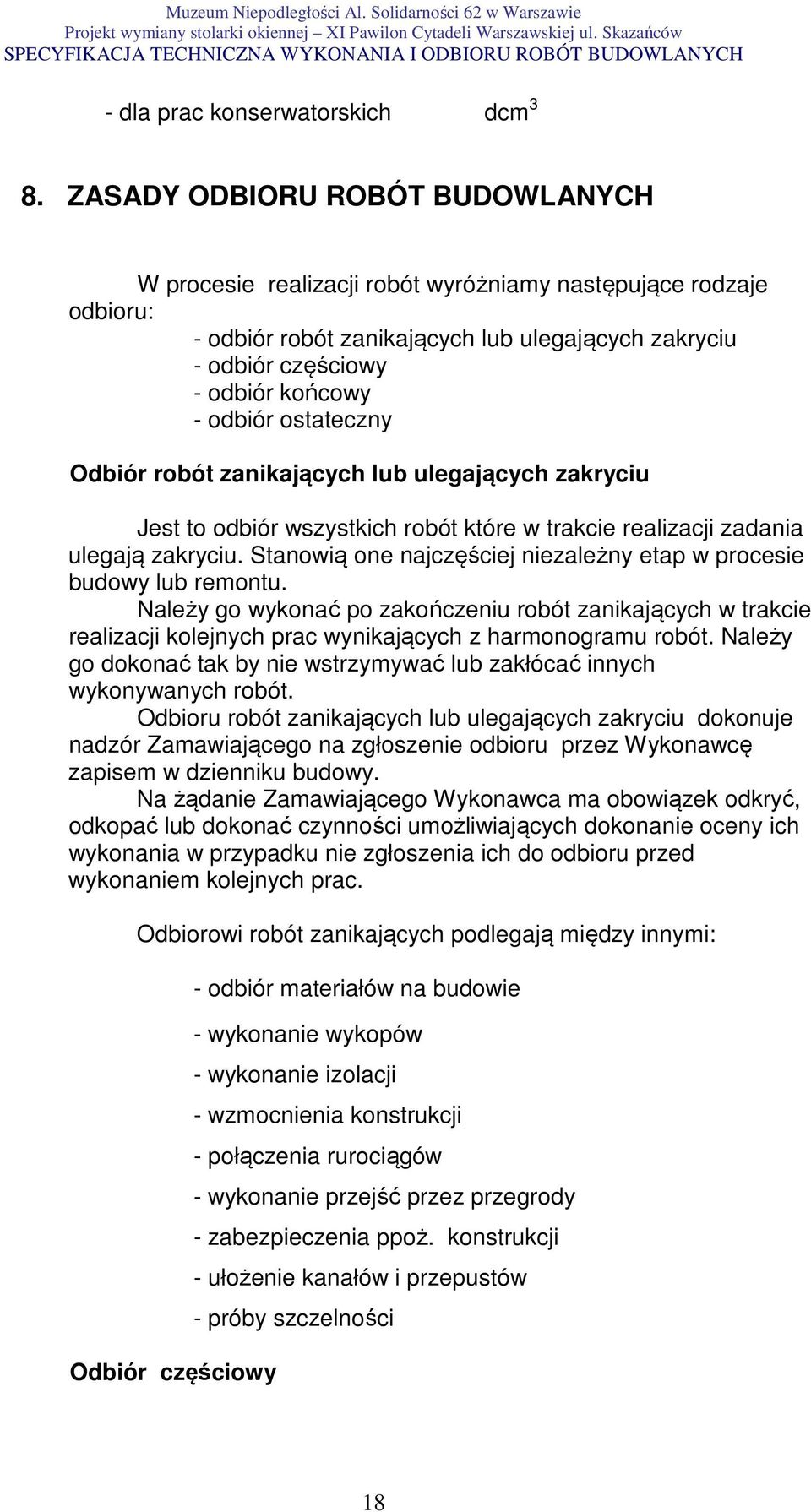 ostateczny Odbiór robót zanikających lub ulegających zakryciu Jest to odbiór wszystkich robót które w trakcie realizacji zadania ulegają zakryciu.