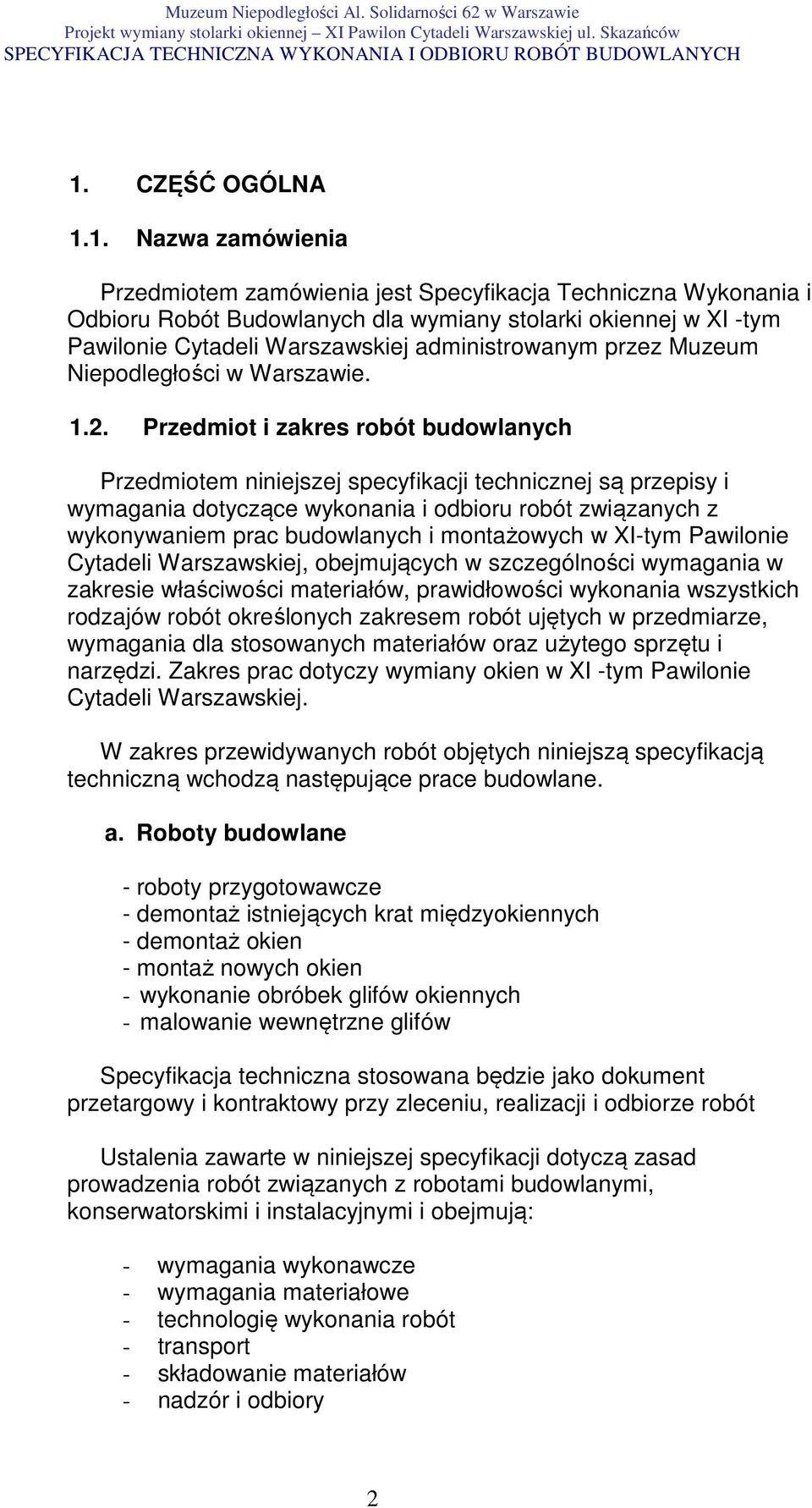 Przedmiot i zakres robót budowlanych Przedmiotem niniejszej specyfikacji technicznej są przepisy i wymagania dotyczące wykonania i odbioru robót związanych z wykonywaniem prac budowlanych i