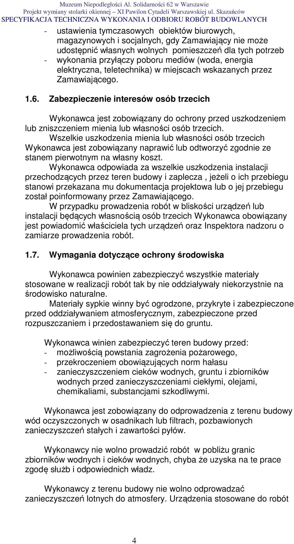 Zabezpieczenie interesów osób trzecich Wykonawca jest zobowiązany do ochrony przed uszkodzeniem lub zniszczeniem mienia lub własności osób trzecich.