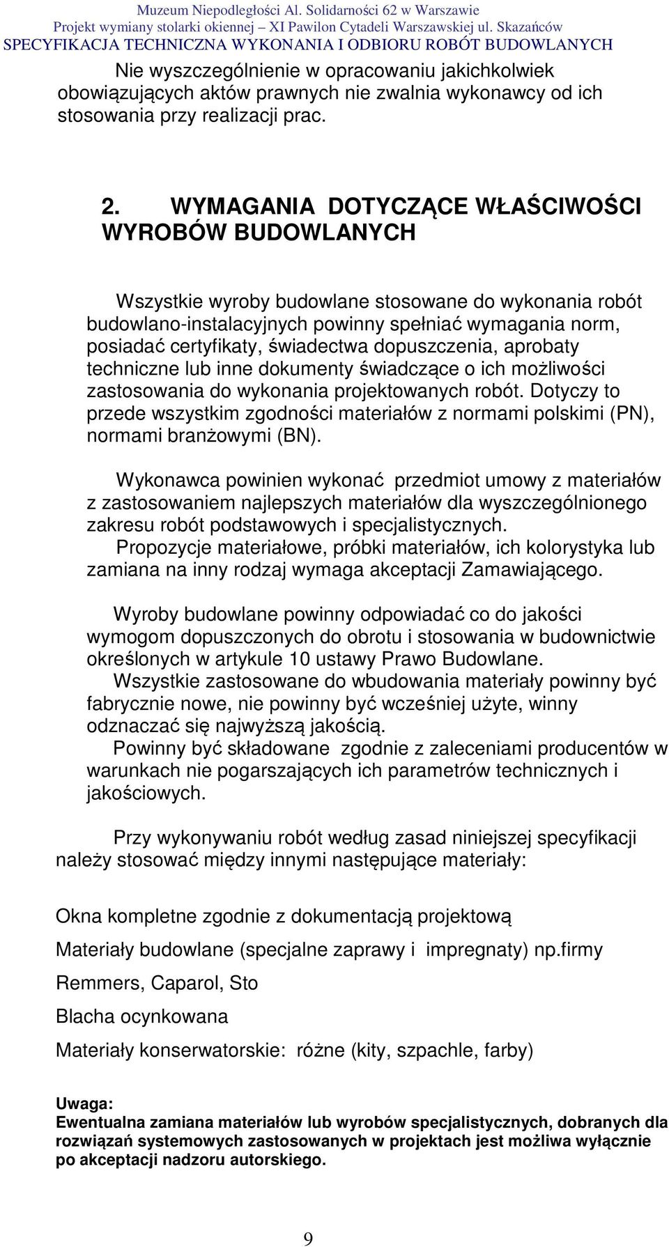 dopuszczenia, aprobaty techniczne lub inne dokumenty świadczące o ich możliwości zastosowania do wykonania projektowanych robót.