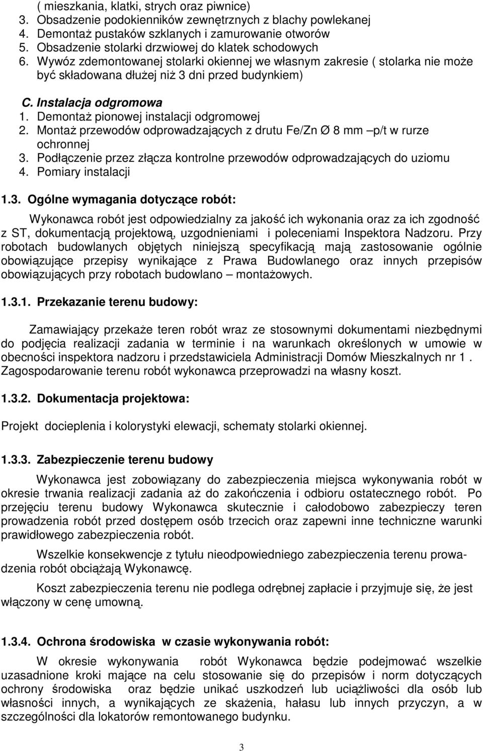 Instalacja odgromowa 1. Demontaż pionowej instalacji odgromowej 2. Montaż przewodów odprowadzających z drutu Fe/Zn Ø 8 mm p/t w rurze ochronnej 3.