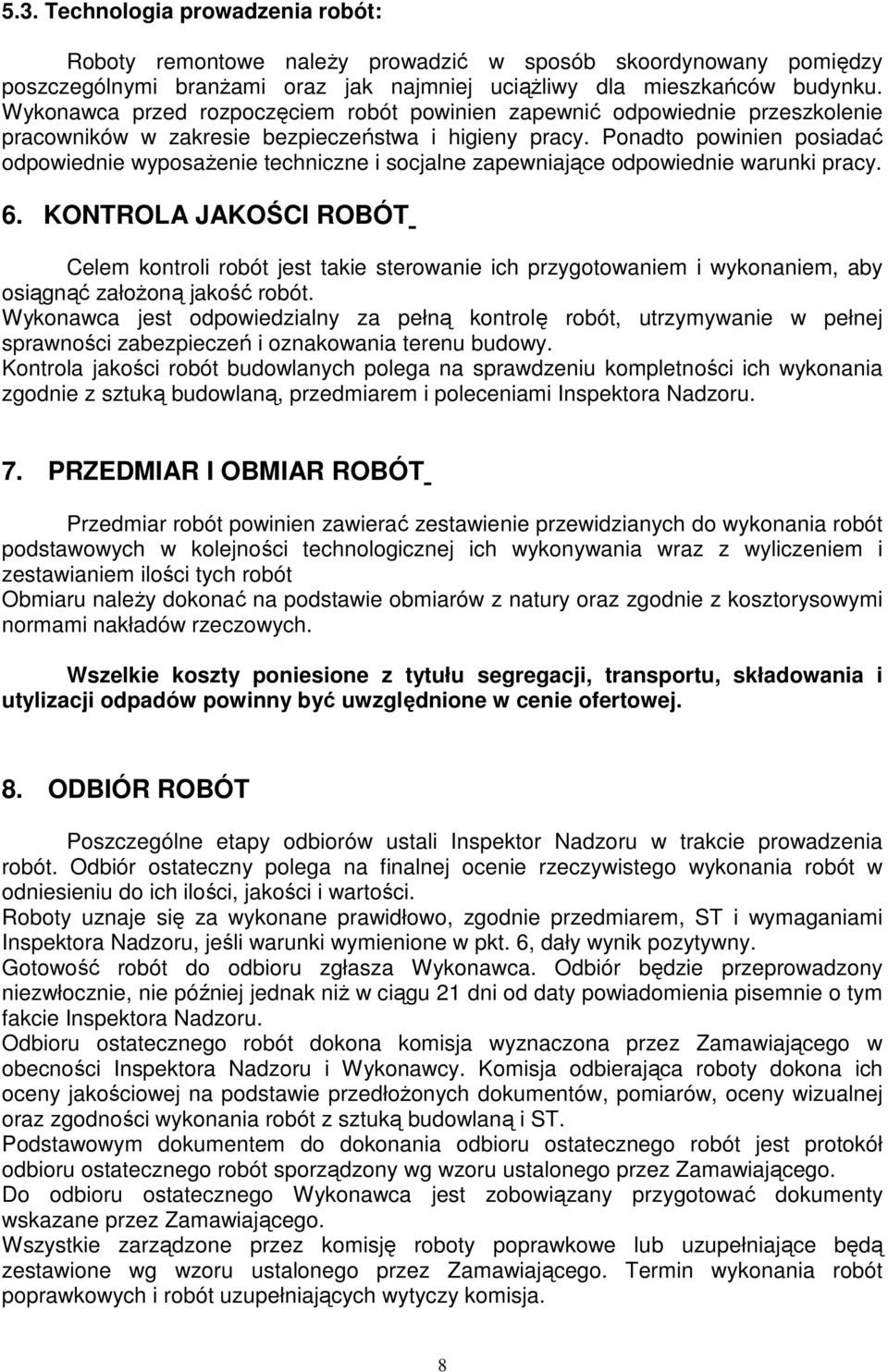 Ponadto powinien posiadać odpowiednie wyposażenie techniczne i socjalne zapewniające odpowiednie warunki pracy. 6.