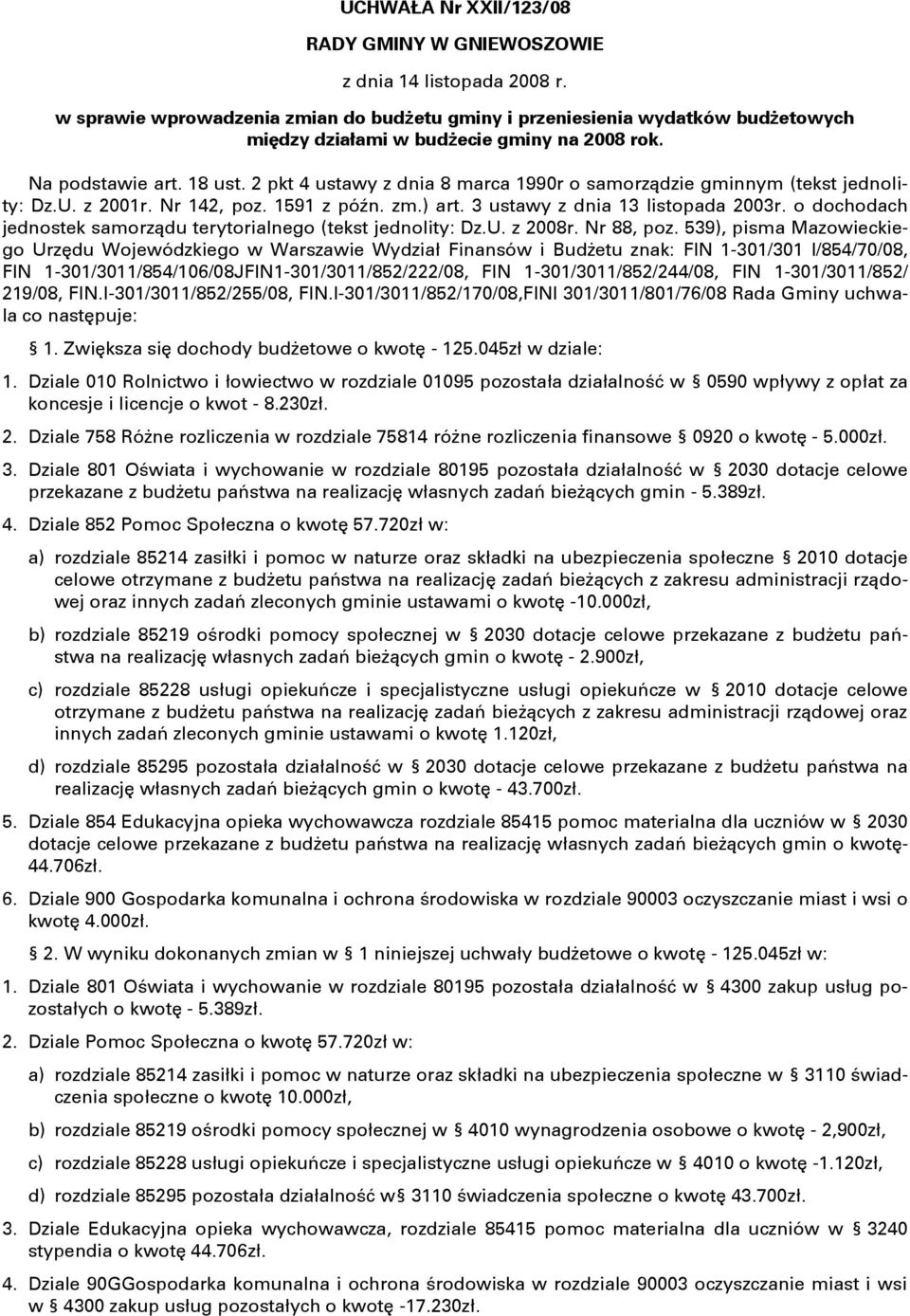 2 pkt 4 ustawy z dnia 8 marca 1990r o samorządzie gminnym (tekst jednolity: Dz.U. z 2001r. Nr 142, poz. 1591 z późn. zm.) art. 3 ustawy z dnia 13 listopada 2003r.