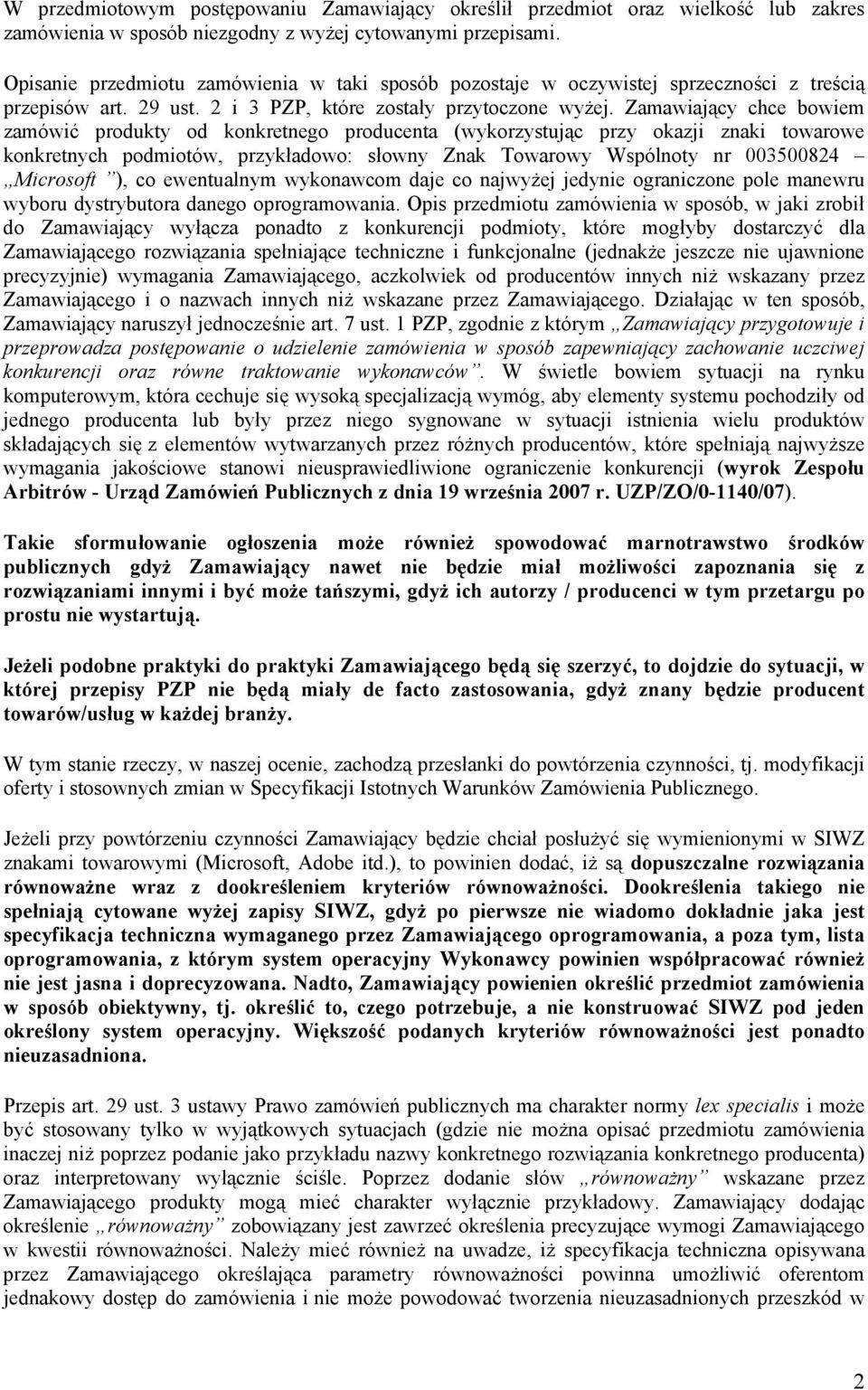 Zamawiający chce bowiem zamówić produkty od konkretnego producenta (wykorzystując przy okazji znaki towarowe konkretnych podmiotów, przykładowo: słowny Znak Towarowy Wspólnoty nr 003500824 Microsoft