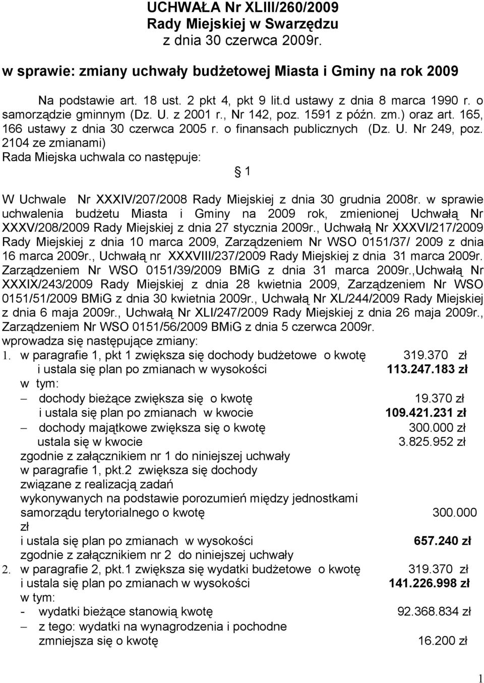 2104 ze zmianami) Rada Miejska uchwala co następuje: 1 W Uchwale Nr XXXIV/207/2008 Rady Miejskiej z dnia 30 grudnia 2008r.