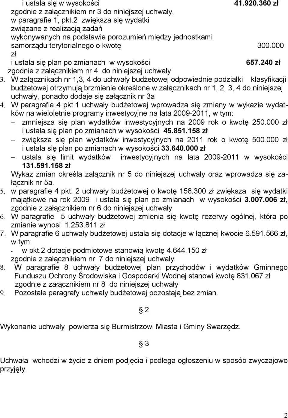 240 zł zgodnie z załącznikiem nr 4 do niniejszej uchwały 3.