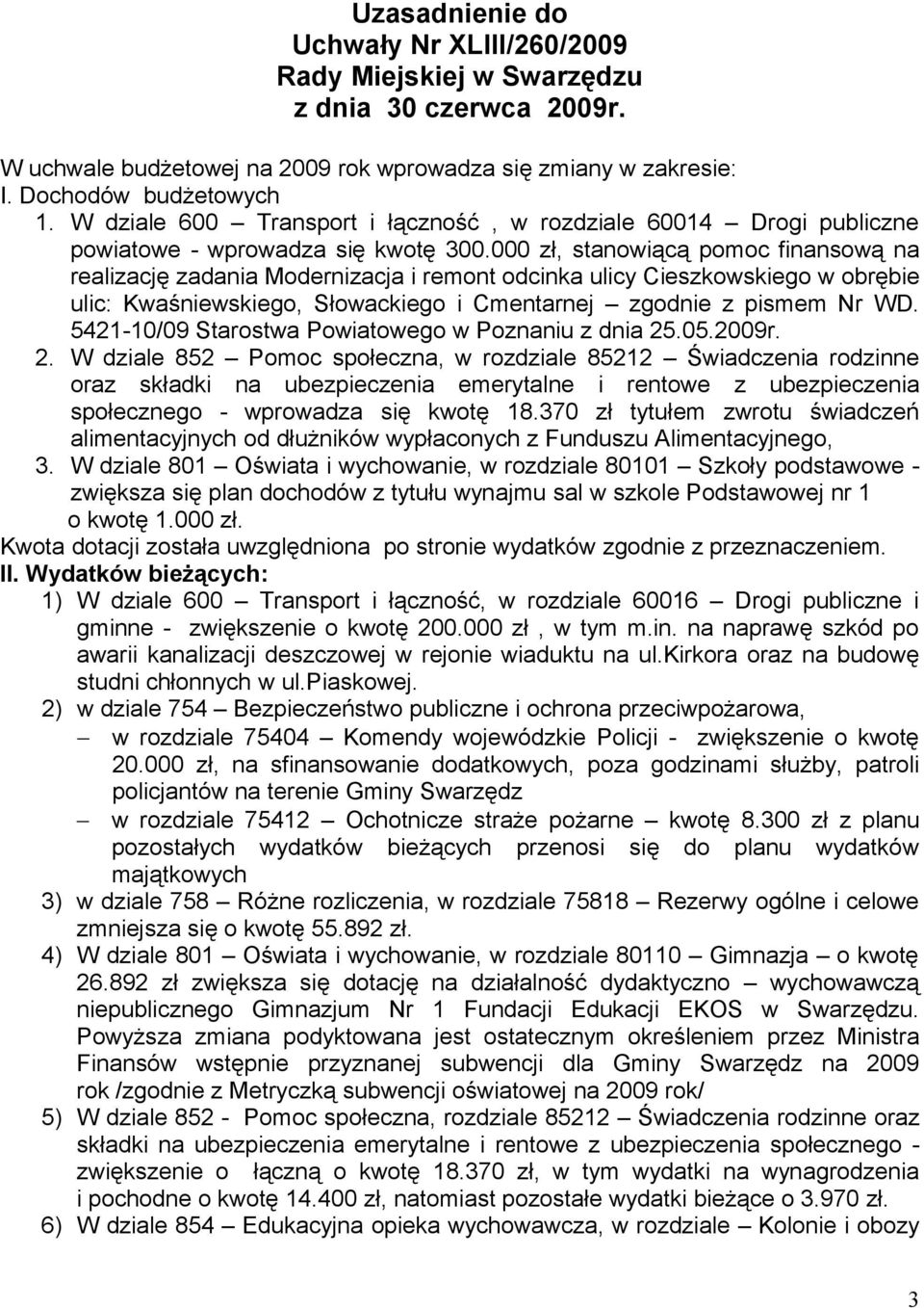 000 zł, stanowiącą pomoc finansową na realizację zadania Modernizacja i remont odcinka ulicy Cieszkowskiego w obrębie ulic: Kwaśniewskiego, Słowackiego i Cmentarnej zgodnie z pismem Nr WD.