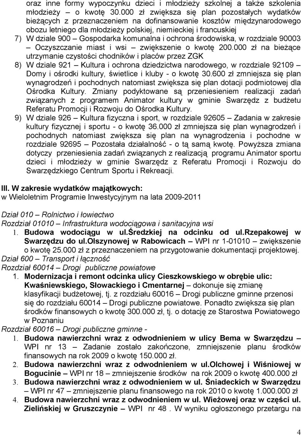 Gospodarka komunalna i ochrona środowiska, w rozdziale 90003 Oczyszczanie miast i wsi zwiększenie o kwotę 200.