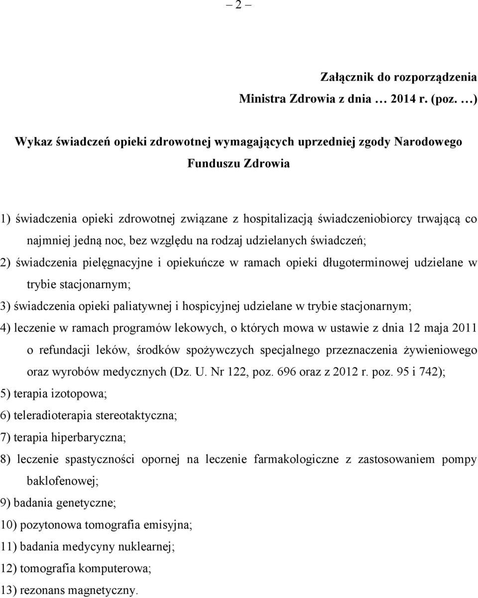 noc, bez względu na rodzaj udzielanych świadczeń; 2) świadczenia pielęgnacyjne i opiekuńcze w ramach opieki długoterminowej udzielane w trybie stacjonarnym; 3) świadczenia opieki paliatywnej i