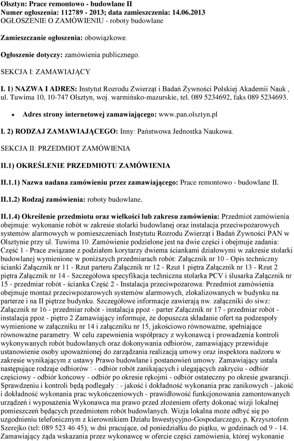 warmińsko-mazurskie, tel. 089 5234692, faks 089 5234693. Adres strony internetowej zamawiającego: www.pan.olsztyn.pl I. 2) RODZAJ ZAMAWIAJĄCEGO: Inny: Państwowa Jednostka Naukowa.