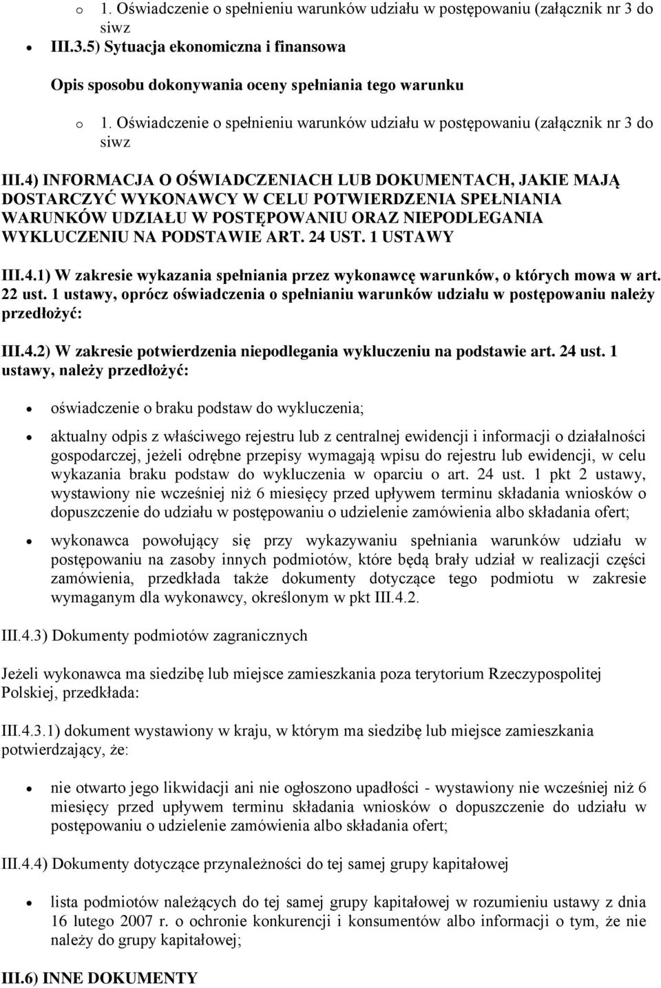 4) INFORMACJA O OŚWIADCZENIACH LUB DOKUMENTACH, JAKIE MAJĄ DOSTARCZYĆ WYKONAWCY W CELU POTWIERDZENIA SPEŁNIANIA WARUNKÓW UDZIAŁU W POSTĘPOWANIU ORAZ NIEPODLEGANIA WYKLUCZENIU NA PODSTAWIE ART. 24 UST.