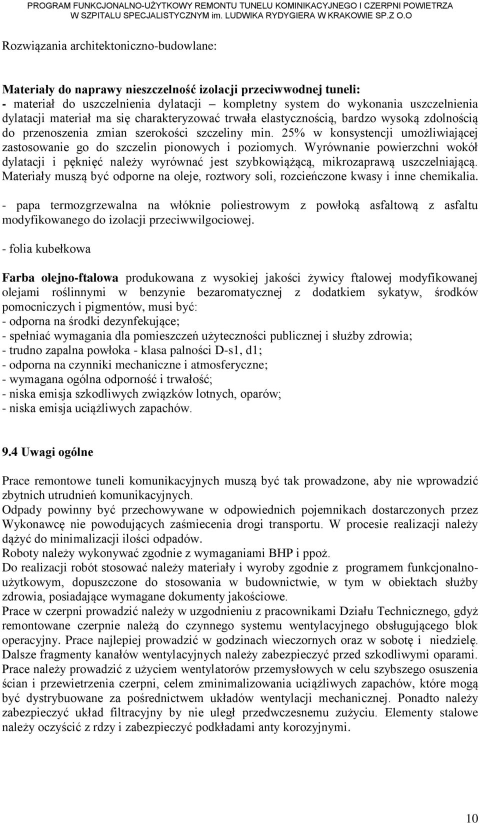 25% w konsystencji umożliwiającej zastosowanie go do szczelin pionowych i poziomych. Wyrównanie powierzchni wokół dylatacji i pęknięć należy wyrównać jest szybkowiążącą, mikrozaprawą uszczelniającą.