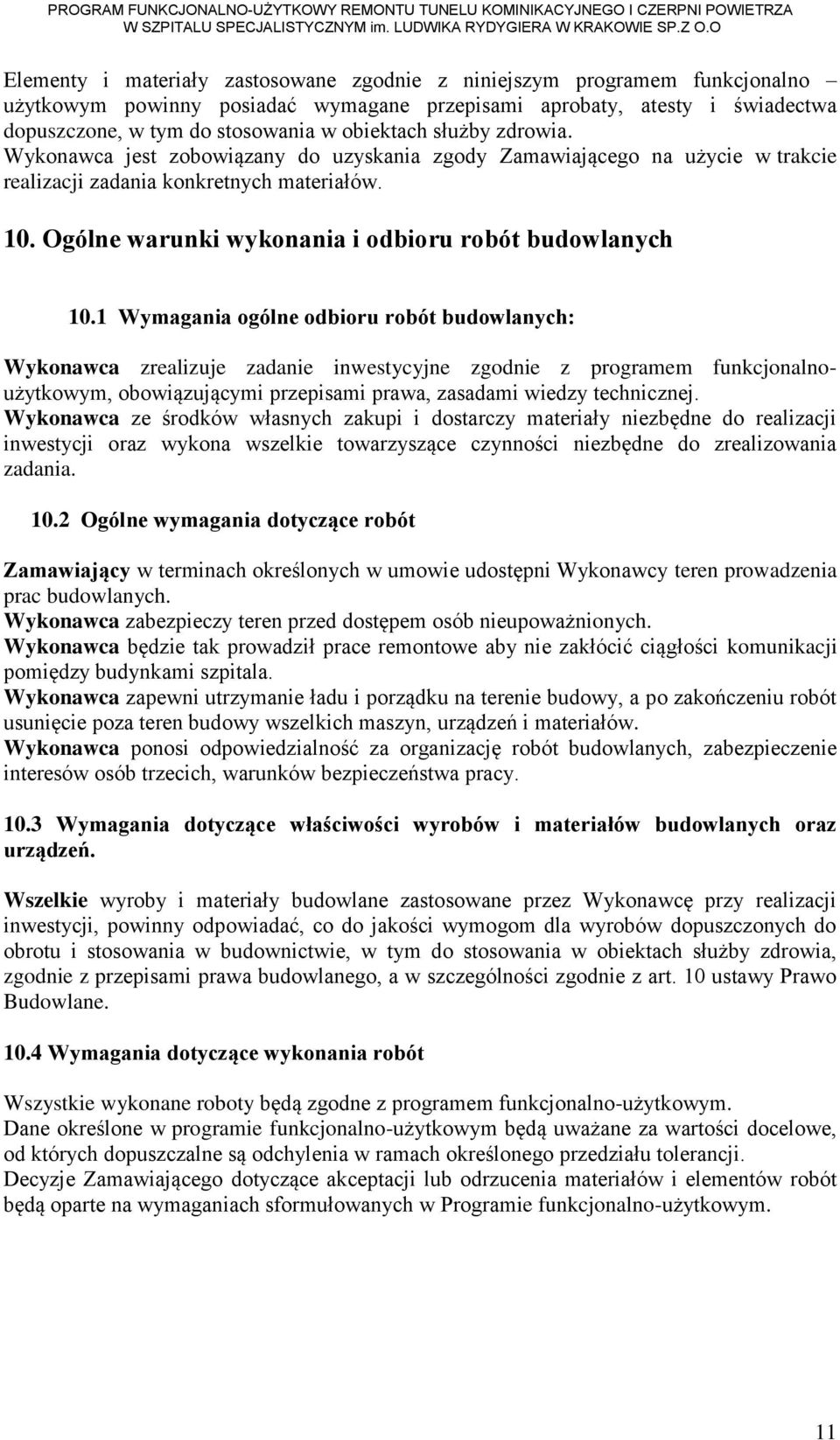 1 Wymagania ogólne odbioru robót budowlanych: Wykonawca zrealizuje zadanie inwestycyjne zgodnie z programem funkcjonalnoużytkowym, obowiązującymi przepisami prawa, zasadami wiedzy technicznej.