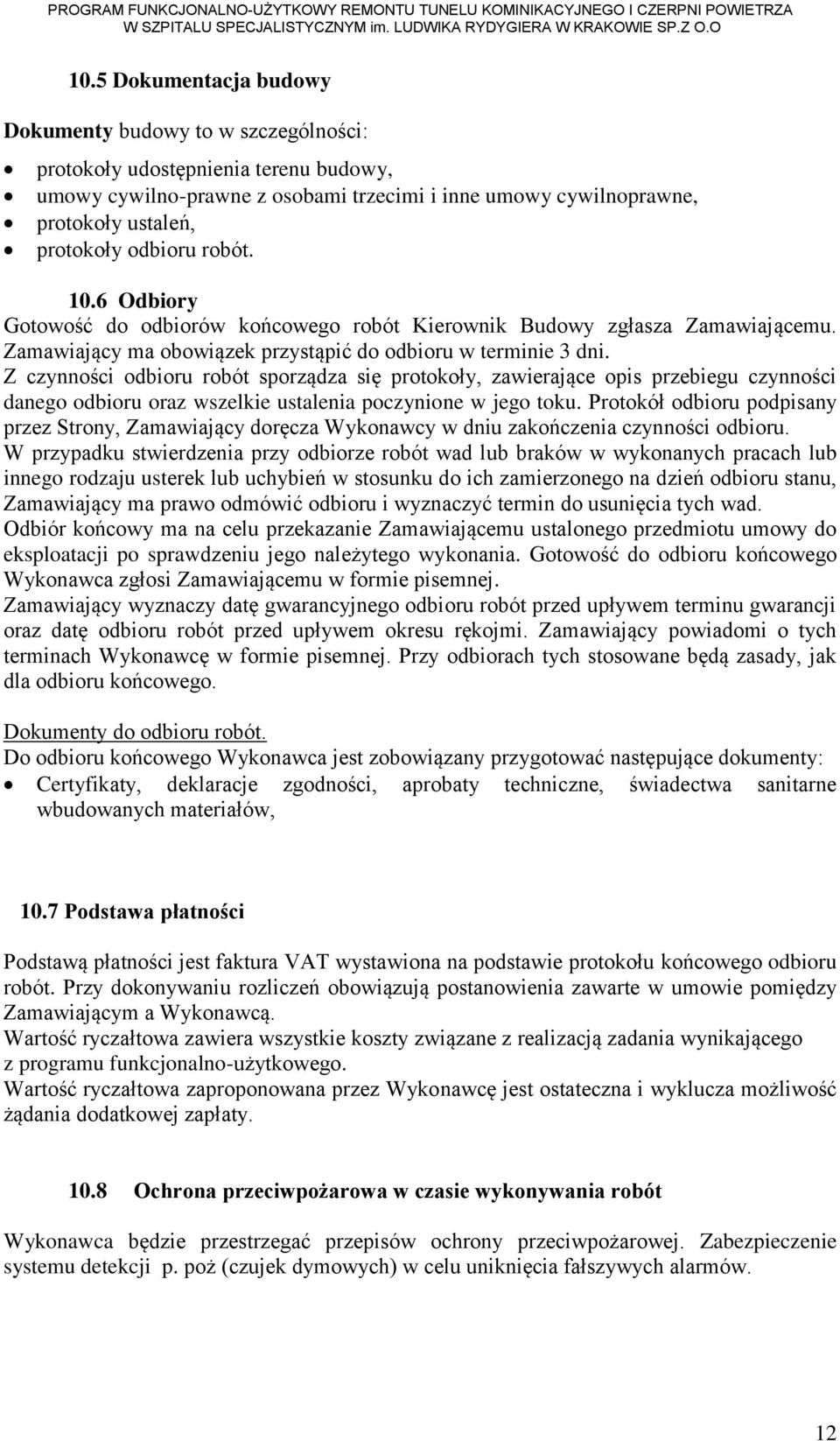 Z czynności odbioru robót sporządza się protokoły, zawierające opis przebiegu czynności danego odbioru oraz wszelkie ustalenia poczynione w jego toku.