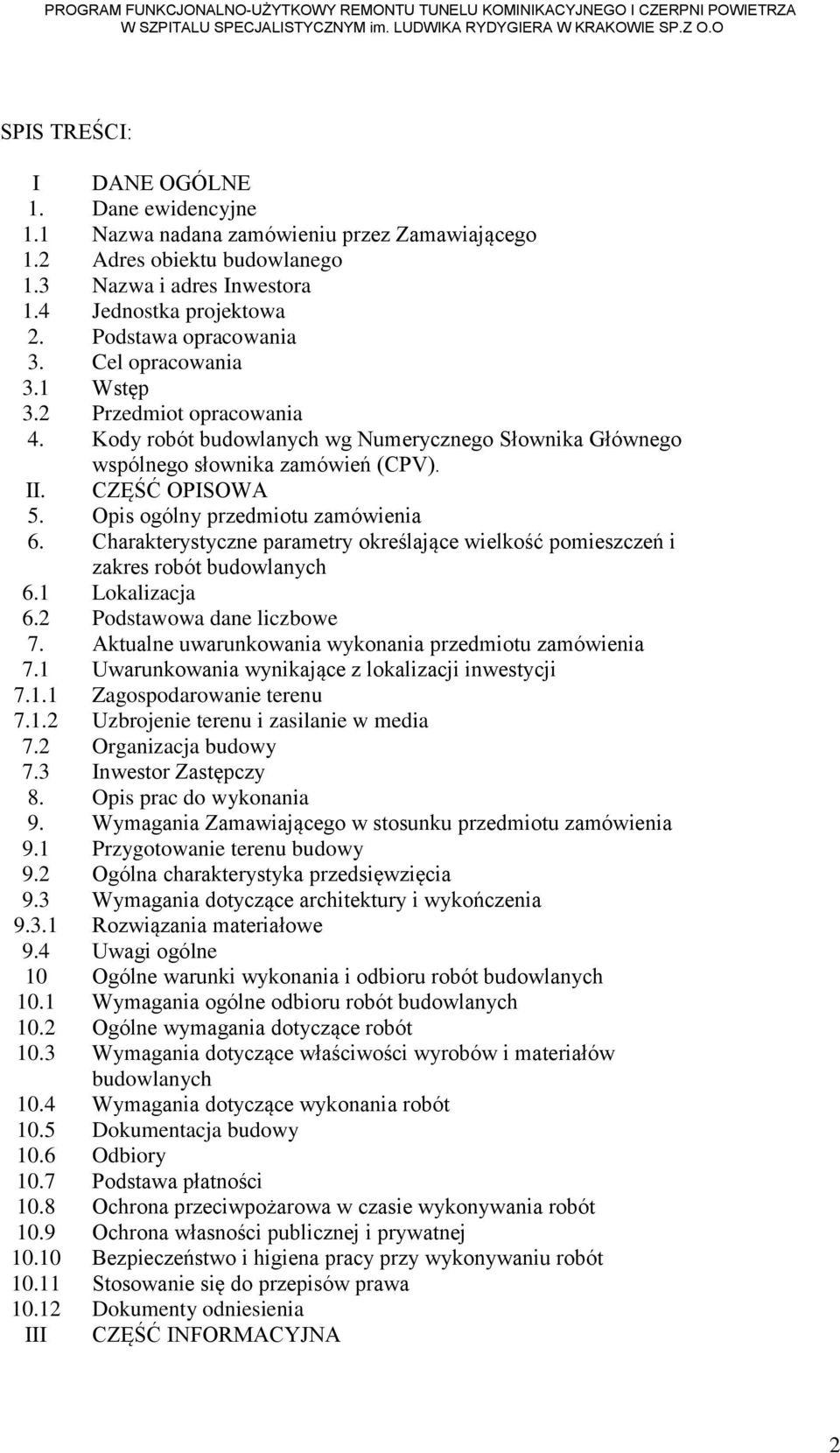 Opis ogólny przedmiotu zamówienia 6. Charakterystyczne parametry określające wielkość pomieszczeń i zakres robót budowlanych 6.1 Lokalizacja 6.2 Podstawowa dane liczbowe 7.
