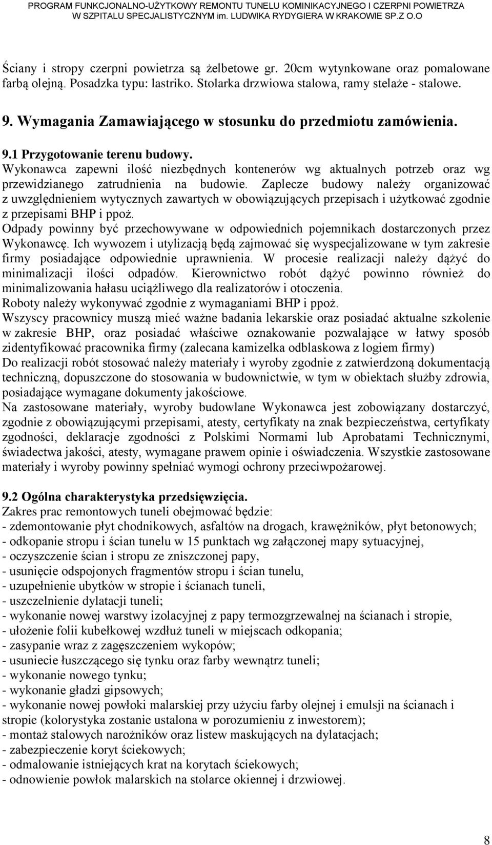 Wykonawca zapewni ilość niezbędnych kontenerów wg aktualnych potrzeb oraz wg przewidzianego zatrudnienia na budowie.