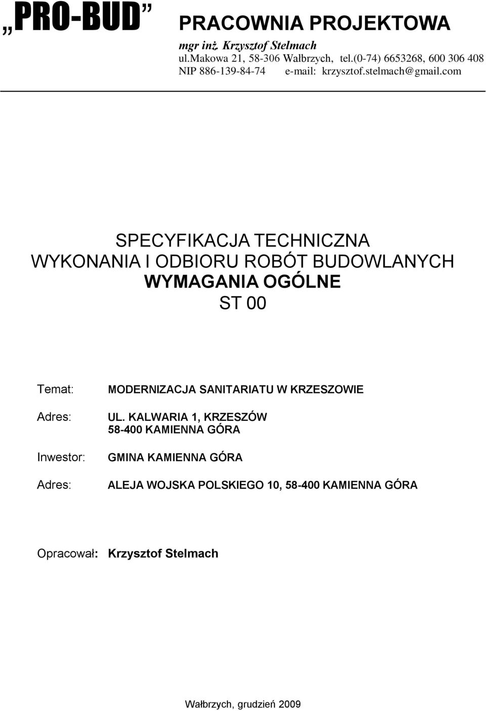 com SPECYFIKACJA TECHNICZNA WYKONANIA I ODBIORU ROBÓT BUDOWLANYCH WYMAGANIA OGÓLNE ST 00 Temat: Adres: Inwestor: Adres: