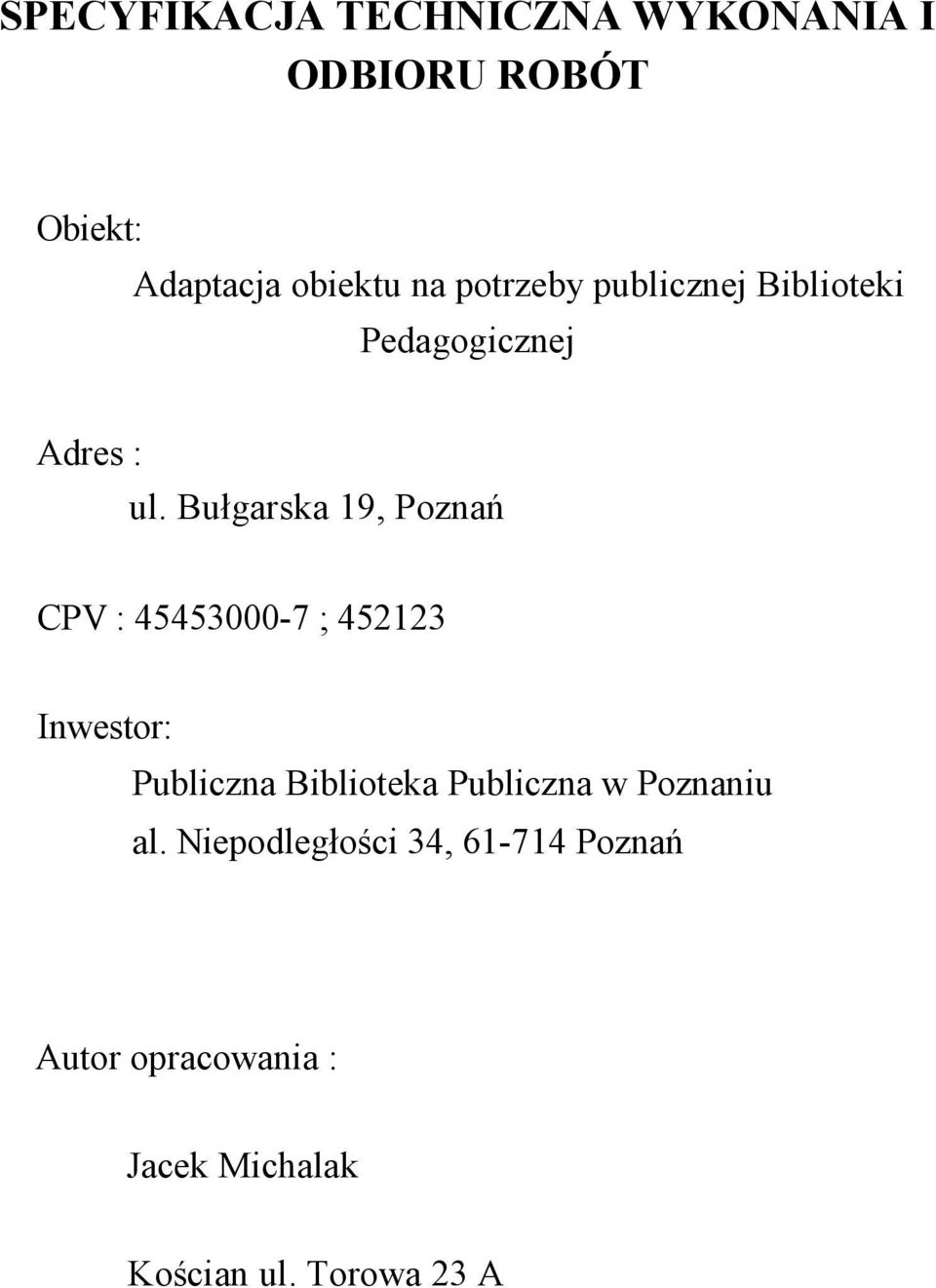 Bułgarska 19, Poznań CPV : 45453000-7 ; 452123 Inwestor: Publiczna Biblioteka