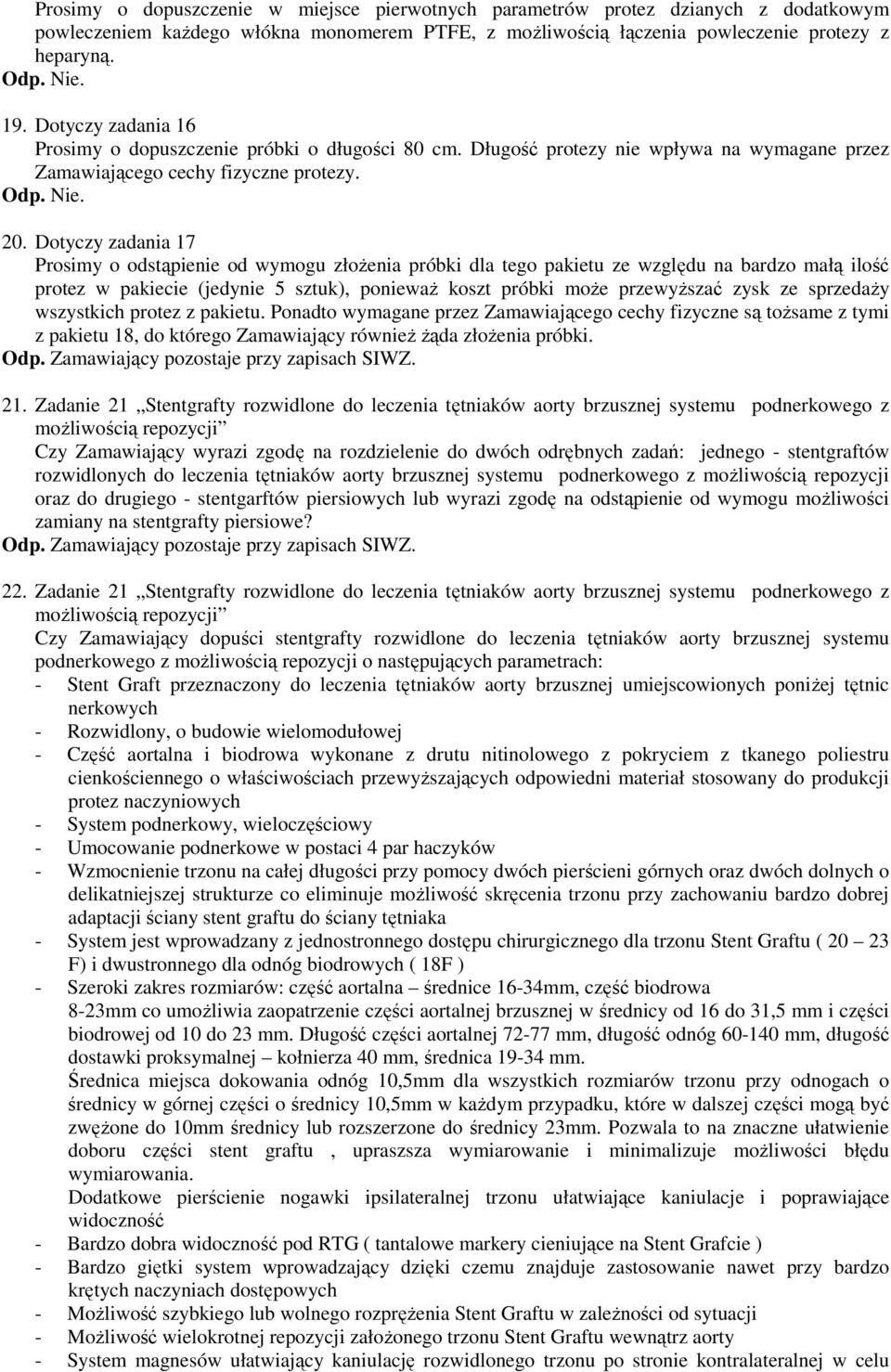 Dotyczy zadania 17 Prosimy o odstąpienie od wymogu złożenia próbki dla tego pakietu ze względu na bardzo małą ilość protez w pakiecie (jedynie 5 sztuk), ponieważ koszt próbki może przewyższać zysk ze