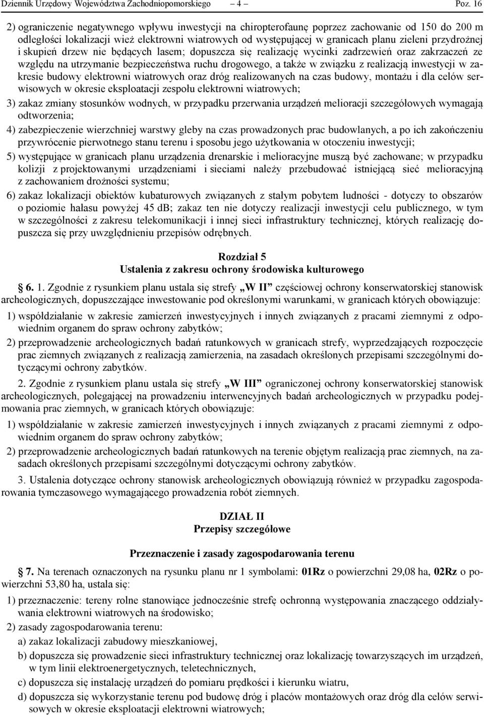 przydrożnej i skupień drzew nie będących lasem; dopuszcza się realizację wycinki zadrzewień oraz zakrzaczeń ze względu na utrzymanie bezpieczeństwa ruchu drogowego, a także w związku z realizacją