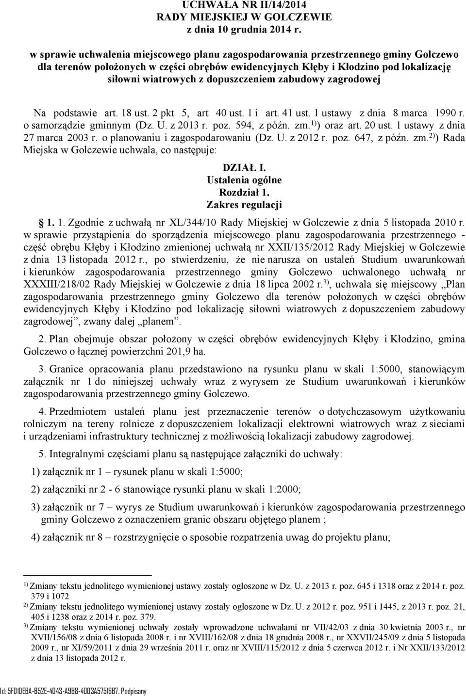 dopuszczeniem zabudowy zagrodowej Na podstawie art. 18 ust. 2 pkt 5, art 40 ust. 1 i art. 41 ust. 1 ustawy z dnia 8 marca 1990 r. o samorządzie gminnym (Dz. U. z 2013 r. poz. 594, z późn. zm.