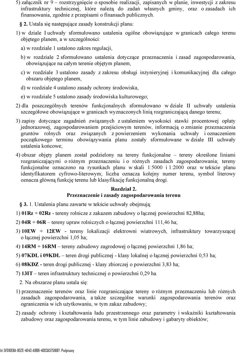 Ustala się następujące zasady konstrukcji planu: 1) w dziale I uchwały sformułowano ustalenia ogólne obowiązujące w granicach całego terenu objętego planem, a w szczególności: a) w rozdziale 1