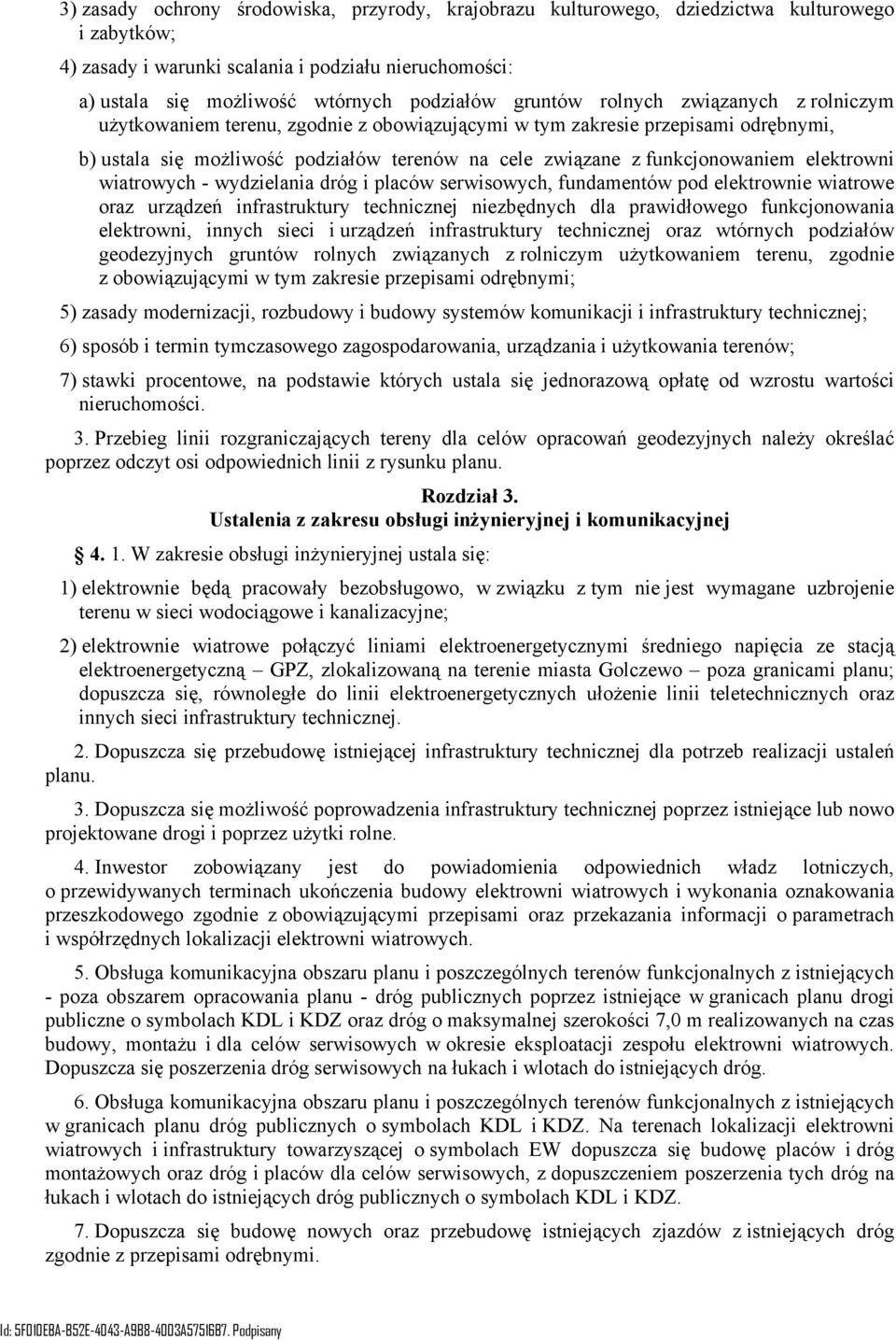 elektrowni wiatrowych - wydzielania dróg i placów serwisowych, fundamentów pod elektrownie wiatrowe oraz urządzeń infrastruktury technicznej niezbędnych dla prawidłowego funkcjonowania elektrowni,