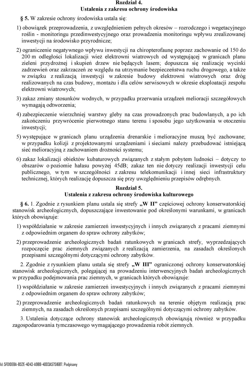 wpływu zrealizowanej inwestycji na środowisko przyrodnicze; 2) ograniczenie negatywnego wpływu inwestycji na chiropterofaunę poprzez zachowanie od 150 do 200 m odległości lokalizacji wież elektrowni