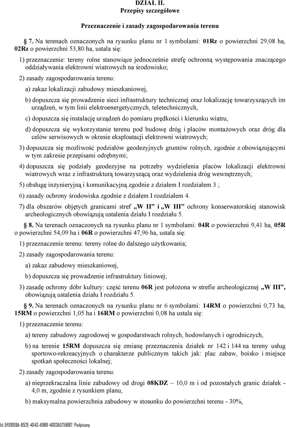 występowania znaczącego oddziaływania elektrowni wiatrowych na środowisko; 2) zasady zagospodarowania terenu: a) zakaz lokalizacji zabudowy mieszkaniowej, b) dopuszcza się prowadzenie sieci