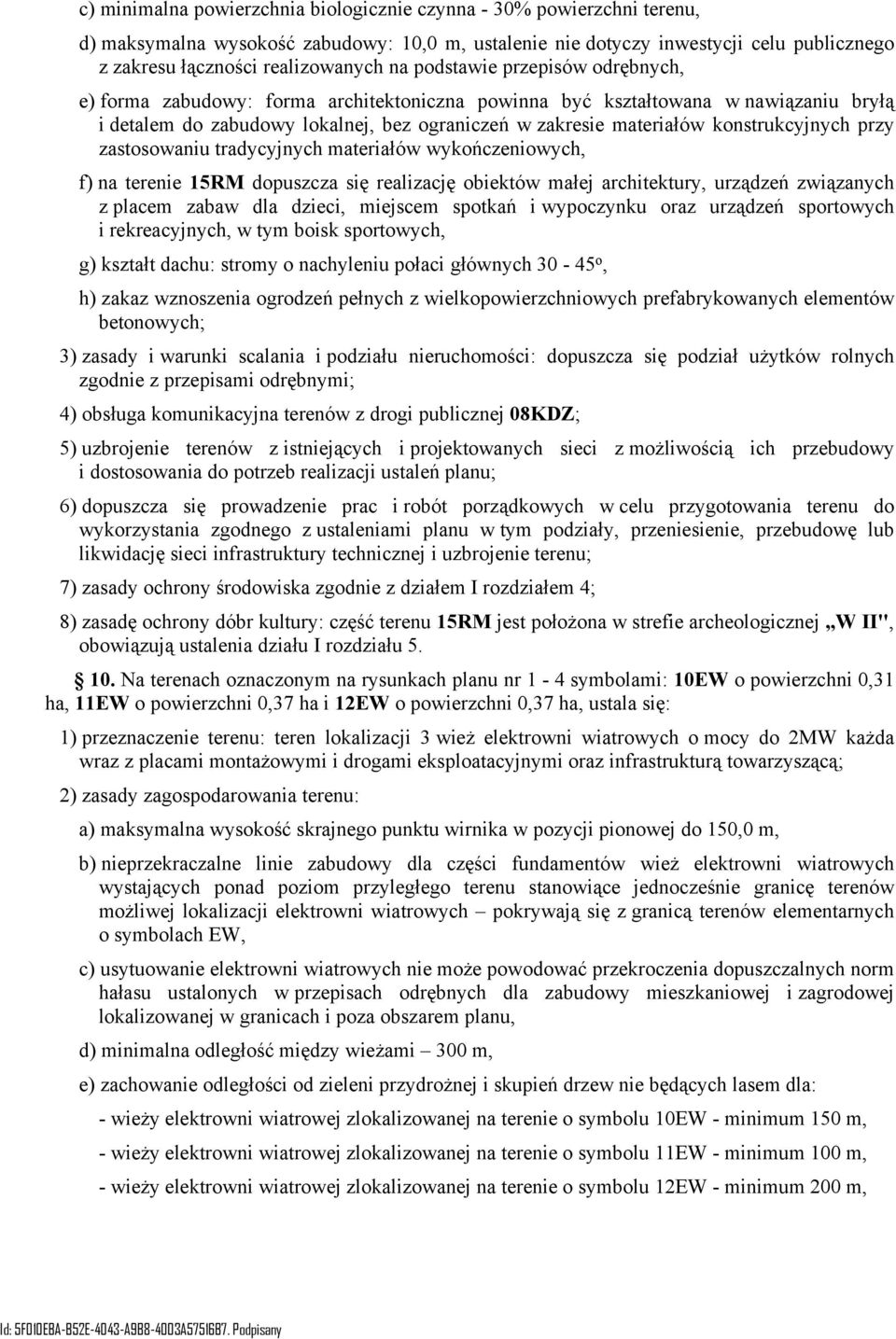 konstrukcyjnych przy zastosowaniu tradycyjnych materiałów wykończeniowych, f) na terenie 15RM dopuszcza się realizację obiektów małej architektury, urządzeń związanych z placem zabaw dla dzieci,