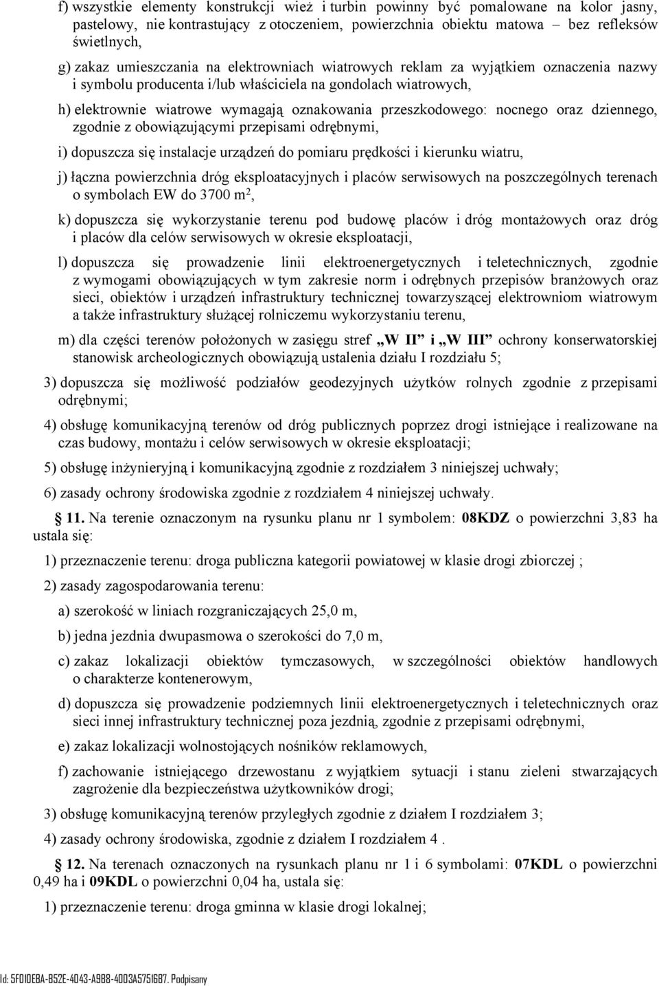 przeszkodowego: nocnego oraz dziennego, zgodnie z obowiązującymi przepisami odrębnymi, i) dopuszcza się instalacje urządzeń do pomiaru prędkości i kierunku wiatru, j) łączna powierzchnia dróg