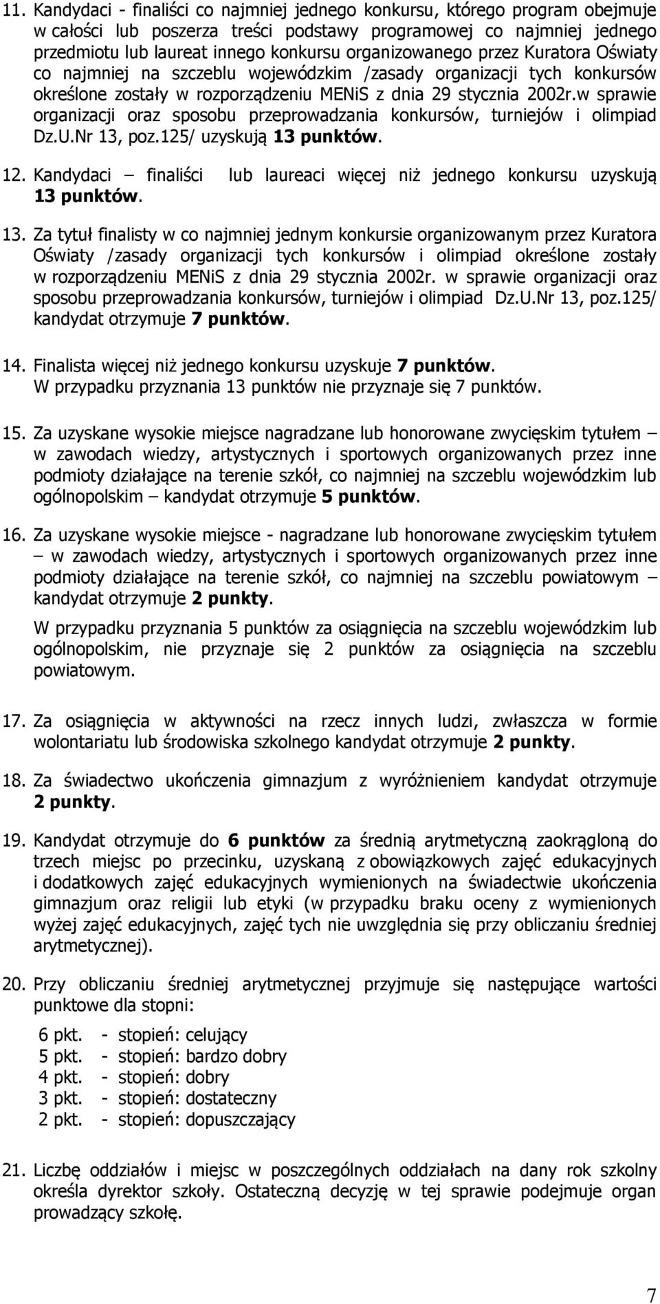 w sprawie organizacji oraz sposobu przeprowadzania konkursów, turniejów i olimpiad Dz.U.Nr 13, poz.125/ uzyskują 13 punktów. 12.