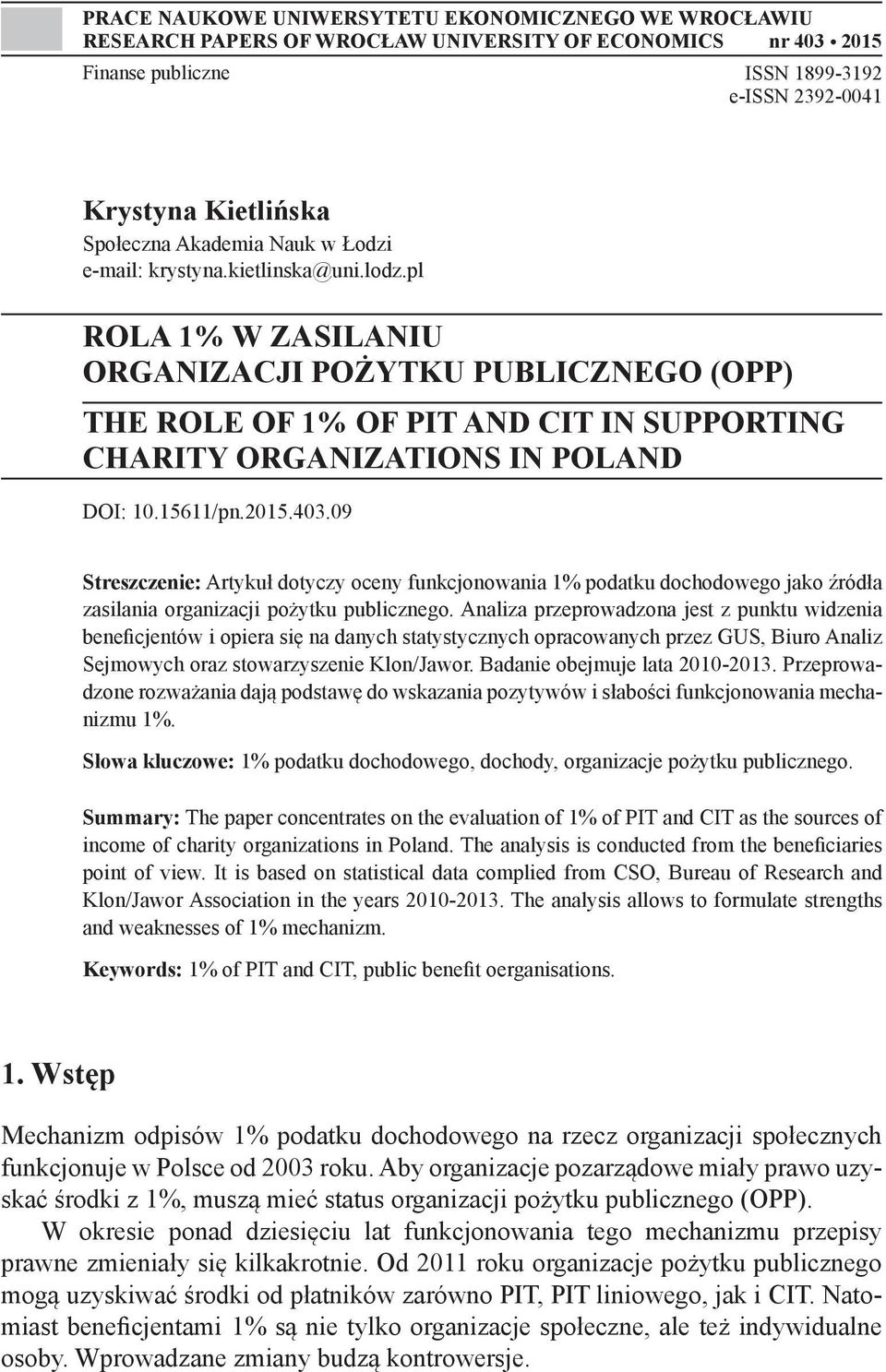 pl ROLA 1% W ZASILANIU ORGANIZACJI POŻYTKU PUBLICZNEGO (OPP) THE ROLE OF 1% OF PIT AND CIT IN SUPPORTING CHARITY ORGANIZATIONS IN POLAND DOI: 10.15611/pn.2015.403.